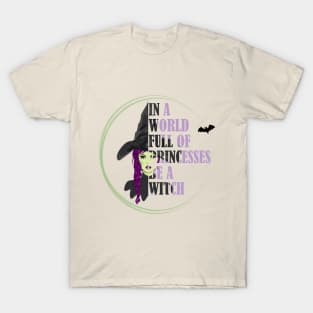 In A World Full Of Princesses Be A Witch T-Shirt